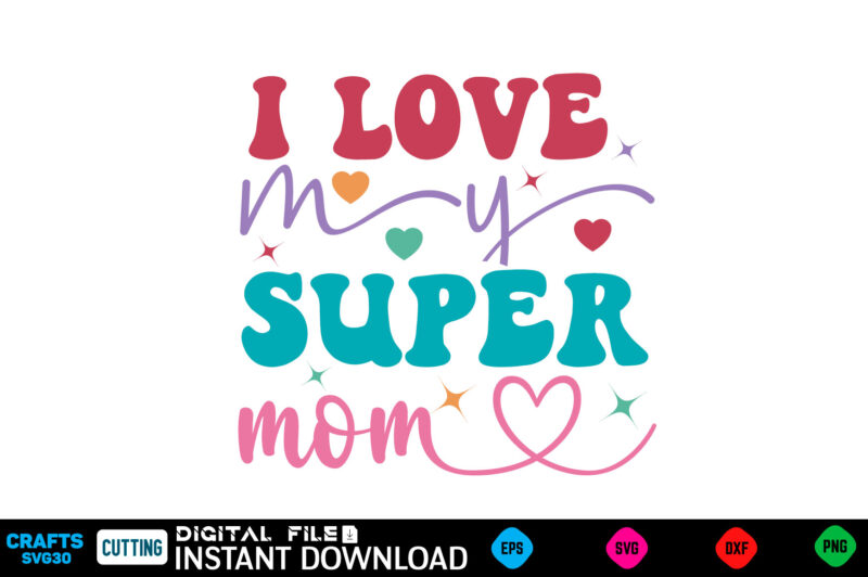I Love My Super Mom Mother’s day svg bundle,plotter file world’s best mom, mother’s day, svg, dxf, png, bundle, gift, german,funny mother sv