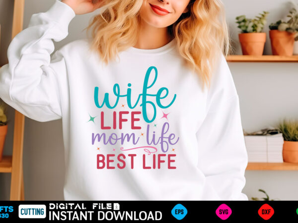 Wife life mom life best life mom svg bundle, mothers day svg, mom svg, mama svg, mom life svg, mom bundle svg, mom of boys svg, mom of girls t shirt design for sale