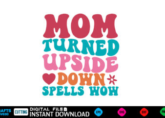 Mom Turned Upside Down Spells Wow retro svg Mother’s day svg bundle,plotter file world’s best mom, mother’s day, svg, dxf, png, bundle, gift t shirt designs for sale