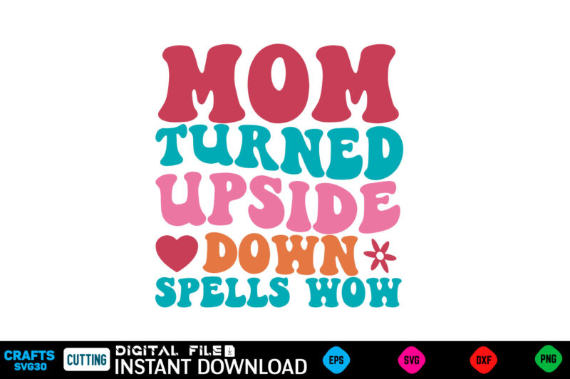 Mom Turned Upside Down Spells Wow retro svg Mother’s day svg bundle,plotter file world’s best mom, mother’s day, svg, dxf, png, bundle, gift