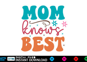 Mom Knows Best retro svg Mother’s day svg bundle,plotter file world’s best mom, mother’s day, svg, dxf, png, bundle, gift, german,funny moth t shirt designs for sale