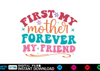 First My Mother Forever My Friend Mother’s day svg bundle,plotter file world’s best mom, mother’s day, svg, dxf, png, bundle, gift, german,f t shirt graphic design