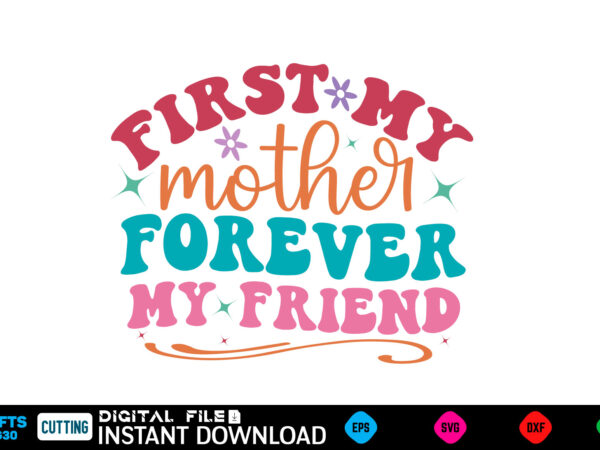 First my mother forever my friend mother’s day svg bundle,plotter file world’s best mom, mother’s day, svg, dxf, png, bundle, gift, german,f t shirt graphic design