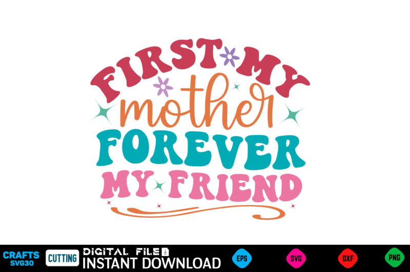 First My Mother Forever My Friend Mother’s day svg bundle,plotter file world’s best mom, mother’s day, svg, dxf, png, bundle, gift, german,f