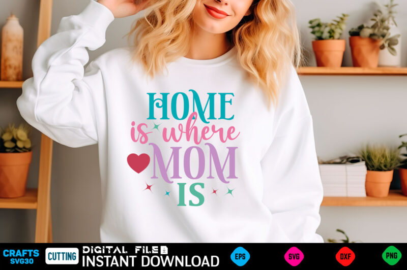 home is where mom is mom svg bundle, mothers day svg, mom svg, mama svg, mom life svg, mom bundle svg, mom of boys svg, mom of girls t shirt