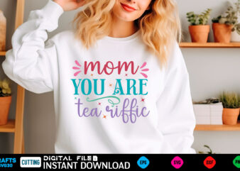mom you are tea riffic mom svg bundle, mothers day svg, mom svg, mama svg, mom life svg, mom bundle svg, mom of boys svg, mom of girls t shi