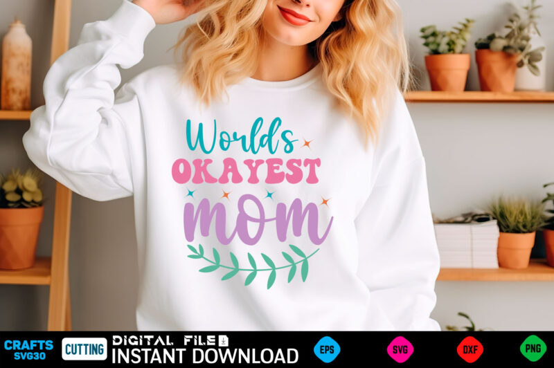 world’s okayest mom mom svg bundle, mothers day svg, mom svg, mama svg, mom life svg, mom bundle svg, mom of boys svg, mom of girls t shirt