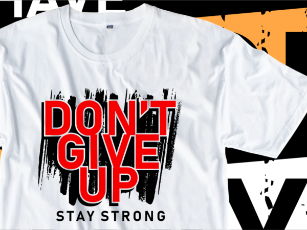 Don’t give up stay strong, motivational slogan t shirt design graphic vector