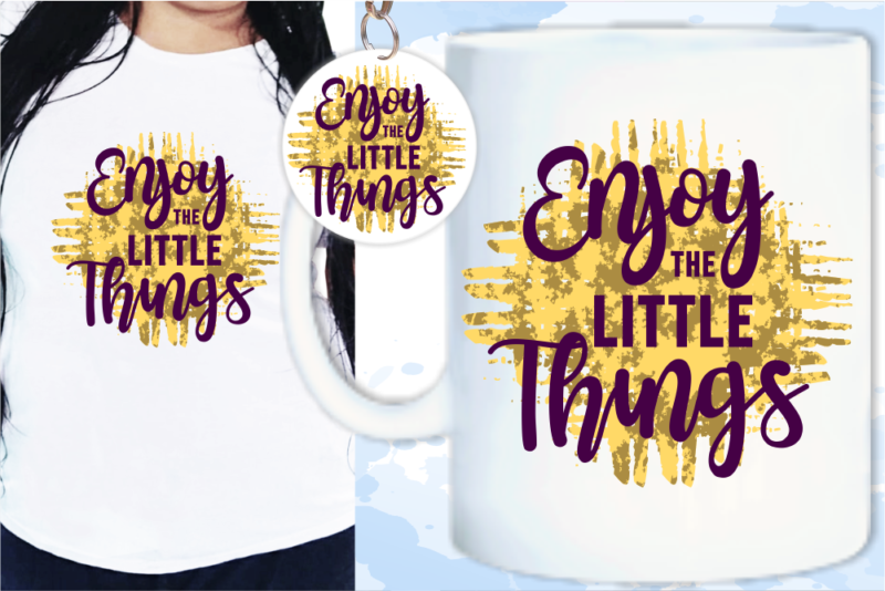 Enjoy The Little Things Svg, Slogan Quotes T shirt Design Graphic Vector, Inspirational and Motivational SVG, PNG, EPS, Ai,