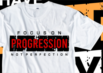 Focus On Progression Not Perfection, Motivation Fitness, Workout, GYM Motivational Slogan Quotes T Shirt Design Vector