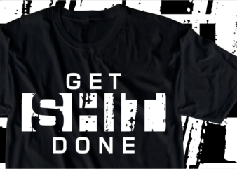 Get Shit Done, Motivation Fitness, Workout, GYM Motivational Slogan Quotes T Shirt Design Vector
