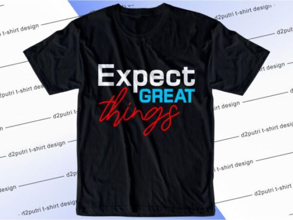 Expect great things svg, slogan quotes t shirt design graphic vector, inspirational and motivational svg, png, eps, ai,