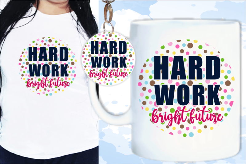 Hard Work Bright Future Svg, Slogan Quotes T shirt Design Graphic Vector, Inspirational and Motivational SVG, PNG, EPS, Ai,