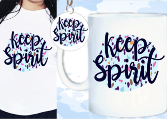 Keep Spirit Svg, Slogan Quotes T shirt Design Graphic Vector, Inspirational and Motivational SVG, PNG, EPS, Ai,