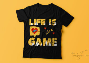 Life is like a game| t-shirt design.