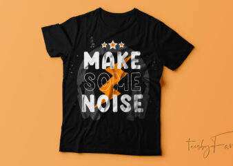 Make some noise | T-shirt design.