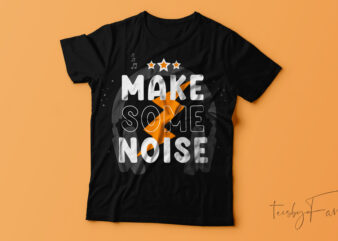 Make some noise | t-shirt design.