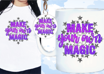 Make Your Own Magic Svg, Slogan Quotes T shirt Design Graphic Vector, Inspirational and Motivational SVG, PNG, EPS, Ai,