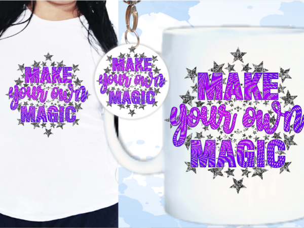 Make your own magic svg, slogan quotes t shirt design graphic vector, inspirational and motivational svg, png, eps, ai, Make your own magic svg, slogan quotes t shirt design graphic vector, inspirational and motivational svg, png, eps, ai,