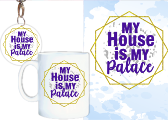 My House Is My Palace Svg, Slogan Quotes T shirt Design Graphic Vector, Inspirational and Motivational SVG, PNG, EPS, Ai,