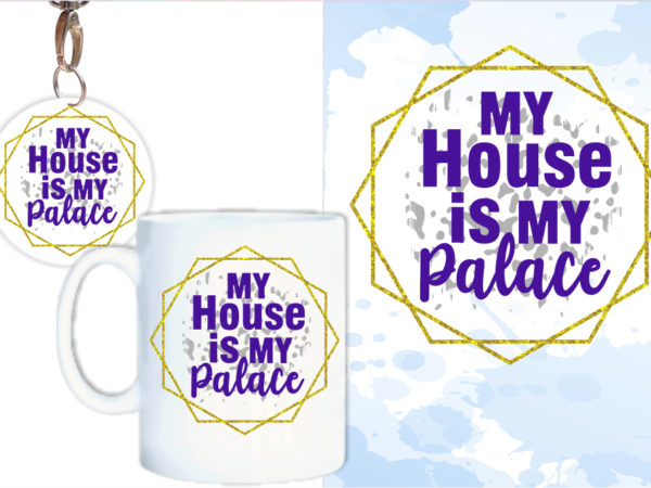 My house is my palace svg, slogan quotes t shirt design graphic vector, inspirational and motivational svg, png, eps, ai,