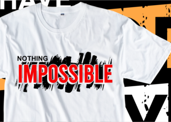 nothing impossible, Motivational Slogan Quotes T shirt Design Graphic Vector
