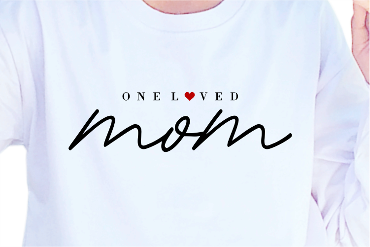 One Loved Mom, Mother’s Day Quotes T shirt Design Vector, SVG, PNG, PDF, AI, EPS,