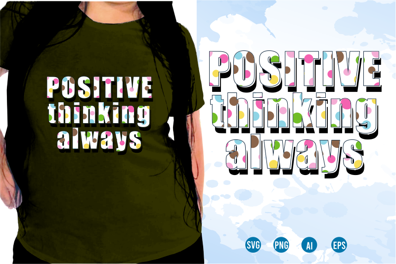 Positive Thinking Always Svg, Slogan Quotes T shirt Design Graphic Vector, Inspirational and Motivational SVG, PNG, EPS, Ai,