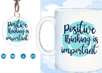 Positive Thinking Is Important Svg, Slogan Quotes T shirt Design Graphic Vector, Inspirational and Motivational SVG, PNG, EPS, Ai,