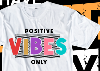 Positive Vibes Only, Slogan Quotes T shirt Design Graphic Vector