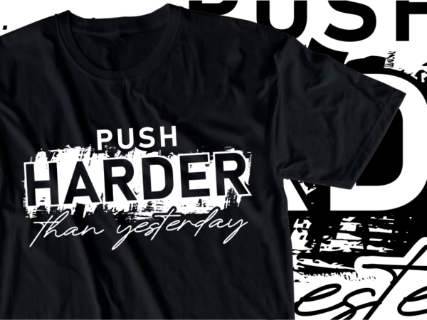 Push harder than yesterday, fitness / gym slogan typography t shirt design graphics vector