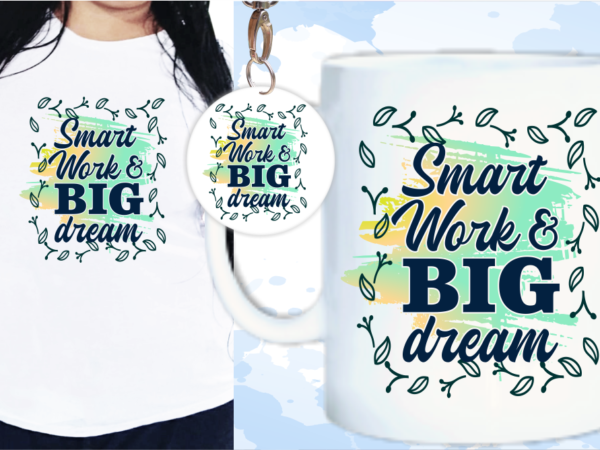 Smart work and big dream svg, slogan quotes t shirt design graphic vector, inspirational and motivational svg, png, eps, ai, Smart work and big dream svg, slogan quotes t shirt design graphic vector, inspirational and motivational svg, png, eps, ai,