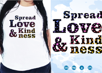 Spread Love And Kindness Svg, Slogan Quotes T shirt Design Graphic Vector, Inspirational and Motivational SVG, PNG, EPS, Ai,