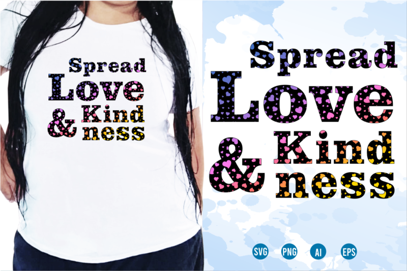 Spread Love And Kindness Svg, Slogan Quotes T shirt Design Graphic Vector, Inspirational and Motivational SVG, PNG, EPS, Ai,