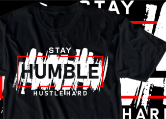 Stay Humble Hustle Hard, Motivational Slogan Quotes T shirt Design Graphic Vector