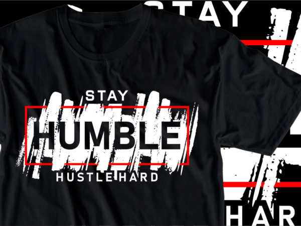Stay humble hustle hard, motivational slogan quotes t shirt design graphic vector
