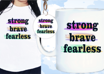 Strong Brave Fearless Svg, Slogan Quotes T shirt Design Graphic Vector, Inspirational and Motivational SVG, PNG, EPS, Ai,