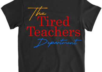 the tired teachers department teacher appreciation day gift T-Shirt lts png file