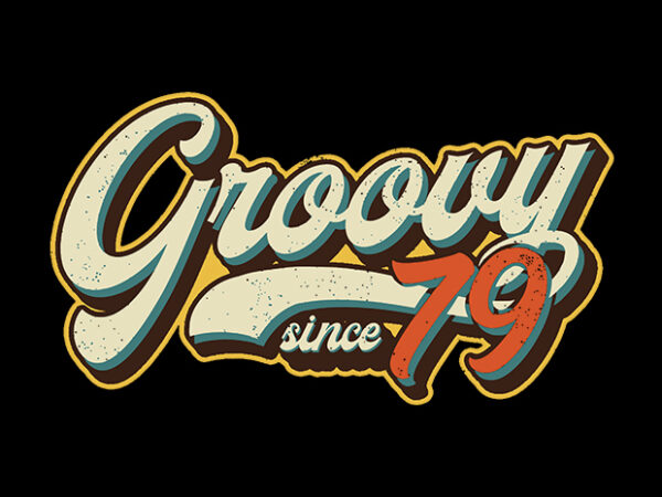 Groovy since 79 t shirt design template