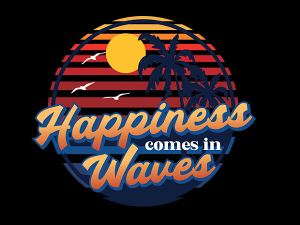 Happiness comes in waves graphic t shirt