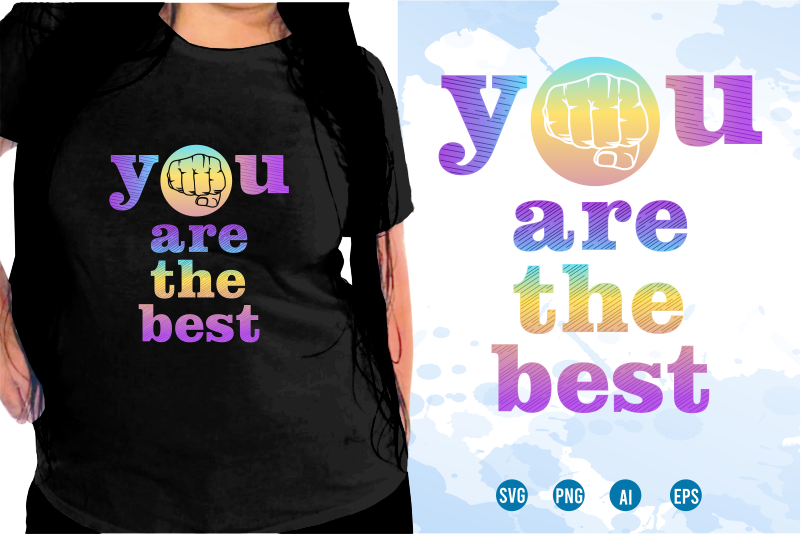 You Are The Best Svg, Slogan Quotes T shirt Design Graphic Vector, Inspirational and Motivational SVG, PNG, EPS, Ai,