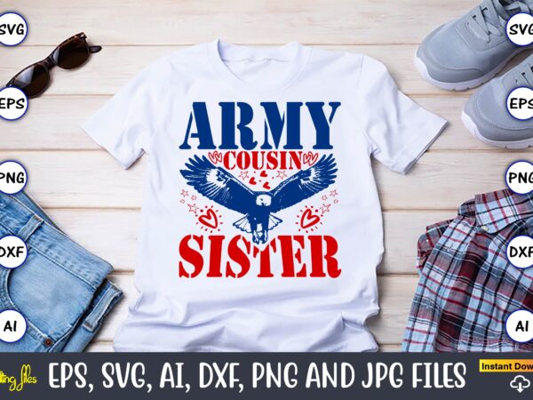 Army cousin sister,memorial day,memorial day svg bundle,svg,happy memorial day, memorial day t-shirt,memorial day svg, memorial day svg vect