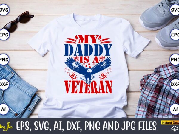 My daddy is a veteran,memorial day,memorial day svg bundle,svg,happy memorial day, memorial day t-shirt,memorial day svg, memorial day svg v