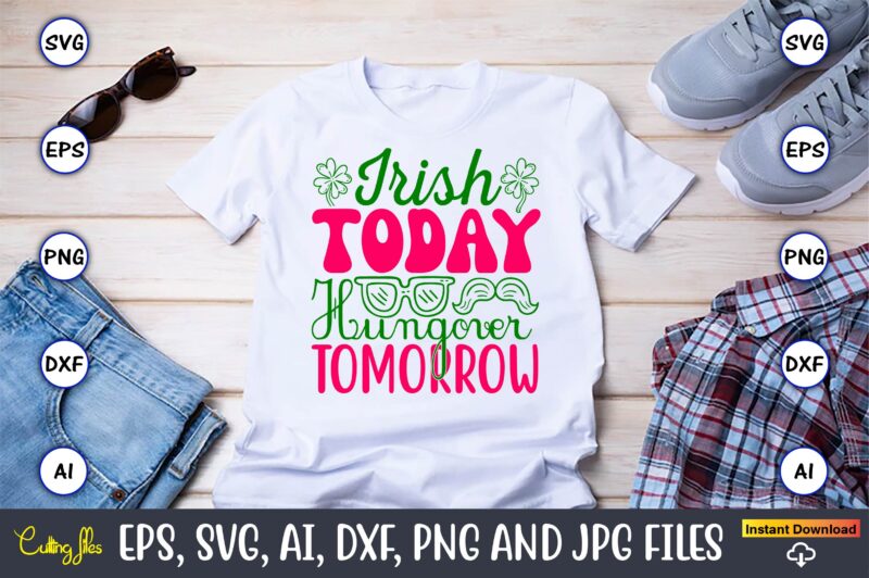 Irish Today Hungover Tomorrow,St. Patrick’s Day,St. Patrick’s Dayt-shirt,St. Patrick’s Day design,St. Patrick’s Day t-shirt design bundle,St
