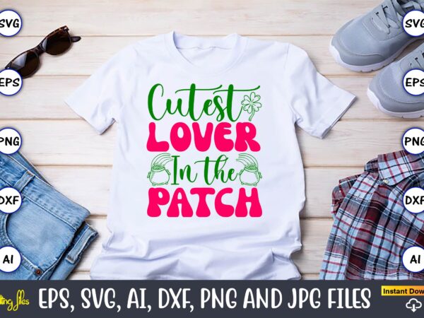 Cutest lover in the patch,st. patrick’s day,st. patrick’s dayt-shirt,st. patrick’s day design,st. patrick’s day t-shirt design bundle,st. pa Cutest lover in the patch,st. patrick’s day,st. patrick’s dayt-shirt,st. patrick’s day design,st. patrick’s day t-shirt design bundle,st. pa
