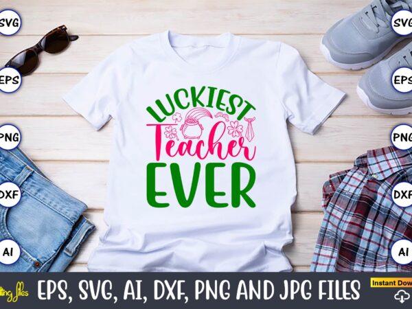 Luckiest teacher ever,st. patrick’s day,st. patrick’s dayt-shirt,st. patrick’s day design,st. patrick’s day t-shirt design bundle,st. patric Luckiest teacher ever,st. patrick’s day,st. patrick’s dayt-shirt,st. patrick’s day design,st. patrick’s day t-shirt design bundle,st. patric