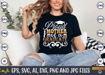 Proud Mother Of A Graduate,Graduation svg Bundle, Proud of the Graduate svg, Graduation Family svg, Graduation Shirt Design svg, png, Cut Fi