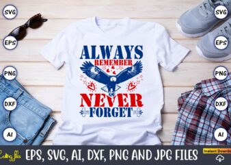 Always Remember Never Forget,Memorial day,memorial day svg bundle,svg,happy memorial day, memorial day t-shirt,memorial day svg, memorial da