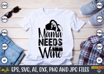 Mama Needs Wine,Mother,Mother svg bundle, Mother t-shirt, t-shirt design, Mother svg vector,Mother SVG, Mothers Day SVG, Mom SVG, Files for