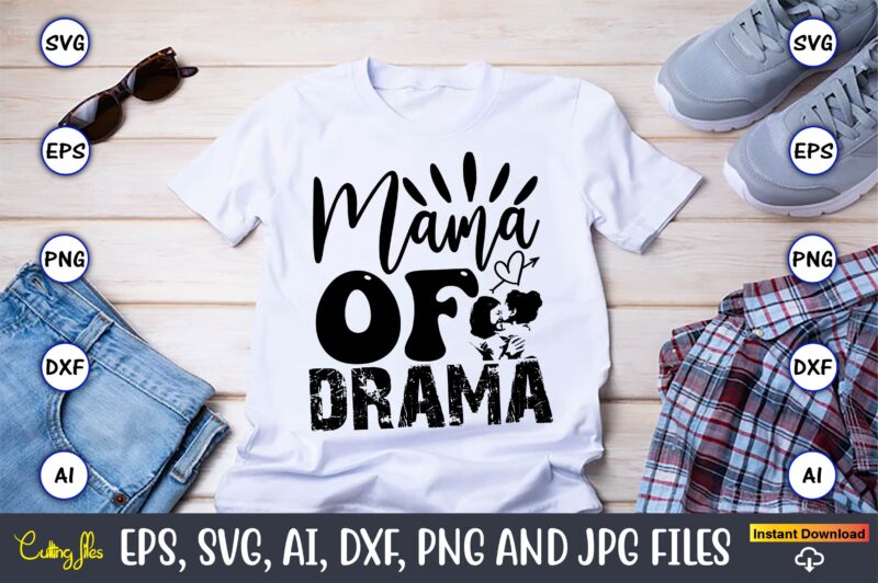 Mama Of Drama,Mother,Mother svg bundle, Mother t-shirt, t-shirt design, Mother svg vector,Mother SVG, Mothers Day SVG, Mom SVG, Files for Cr